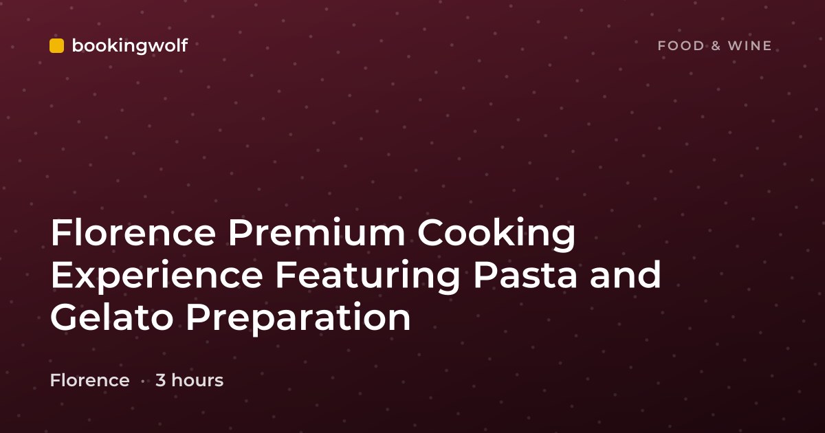 Florence Premium Cooking Experience Featuring Pasta and Gelato Preparation