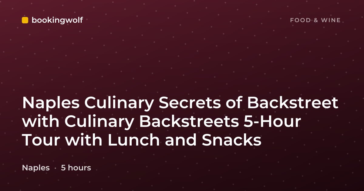 Naples Culinary Secrets of Backstreet with Culinary Backstreets 5-Hour Tour with Lunch and Snacks