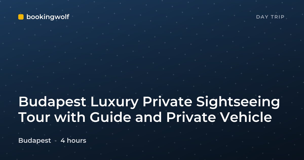 Budapest Luxury Private Sightseeing Tour with Guide and Private Vehicle