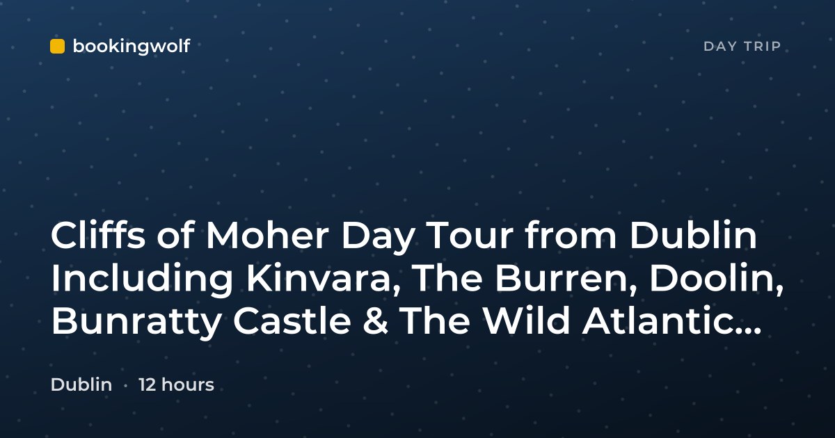 Cliffs of Moher Day Tour from Dublin Including Kinvara, The Burren, Doolin, Bunratty Castle & The Wild Atlantic Way