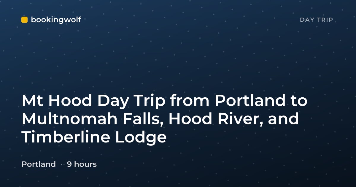 Mt Hood Day Trip from Portland to Multnomah Falls, Hood River, and Timberline Lodge
