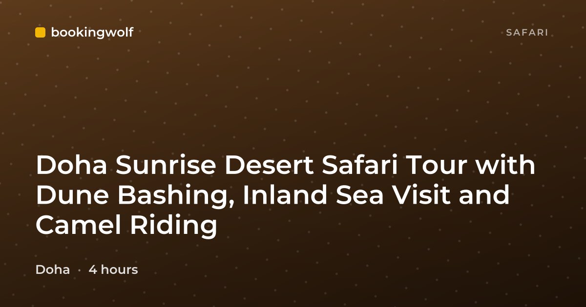 Doha Sunrise Desert Safari Tour with Dune Bashing, Inland Sea Visit and Camel Riding