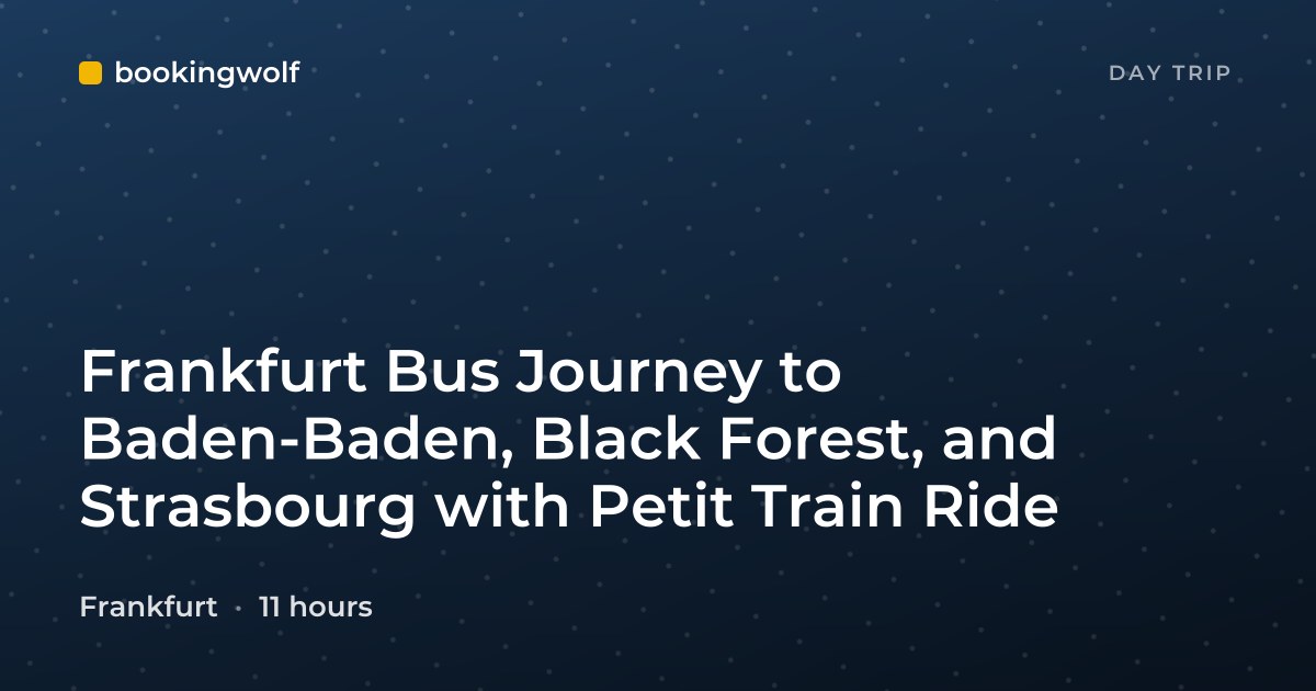 Frankfurt Bus Journey to Baden-Baden, Black Forest, and Strasbourg with Petit Train Ride