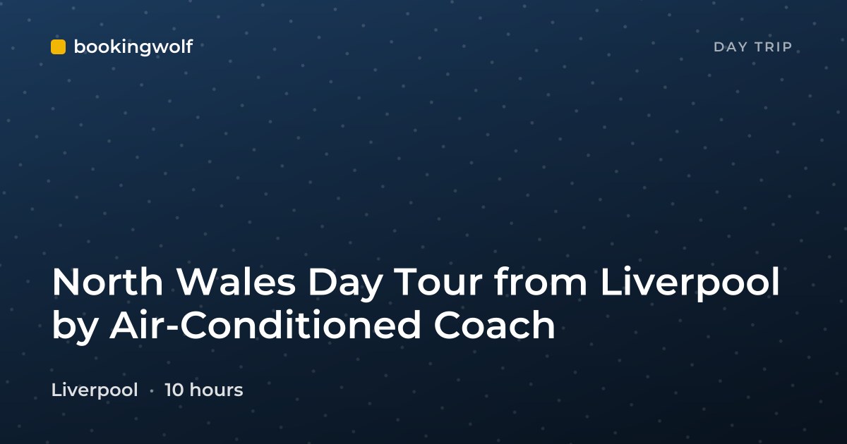 North Wales Day Tour from Liverpool by Air-Conditioned Coach