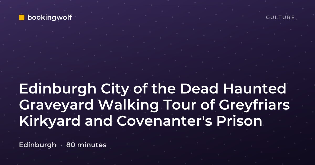 Edinburgh City of the Dead Haunted Graveyard Walking Tour of Greyfriars Kirkyard and Covenanter's Prison