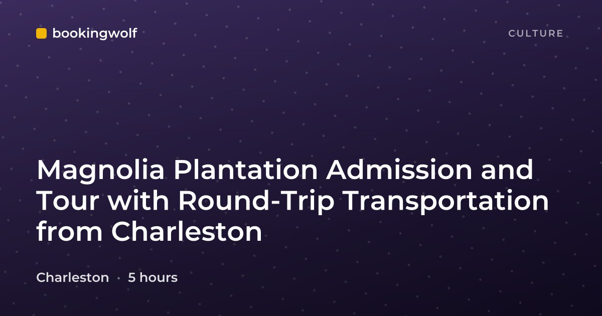 Magnolia Plantation Admission and Tour with Round-Trip Transportation from Charleston