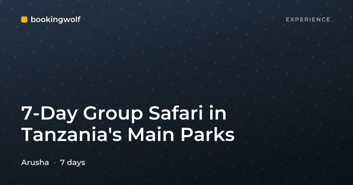7-Day Group Safari in Tanzania's Main Parks