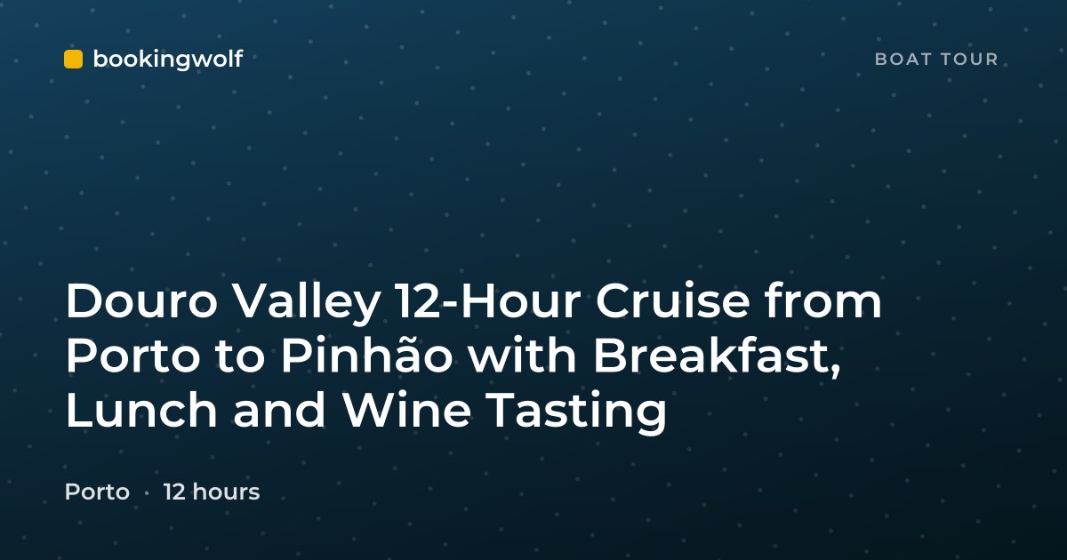 Douro Valley 12-Hour Cruise from Porto to Pinhão with Breakfast, Lunch and Wine Tasting
