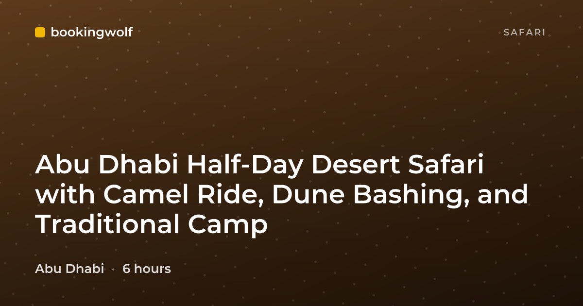Abu Dhabi Half-Day Desert Safari with Camel Ride, Dune Bashing, and Traditional Camp