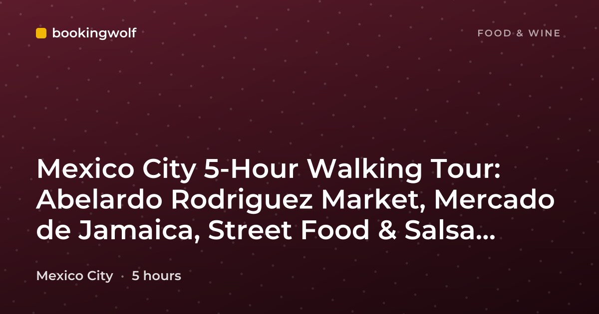Mexico City 5-Hour Walking Tour: Abelardo Rodriguez Market, Mercado de Jamaica, Street Food & Salsa Traditions
