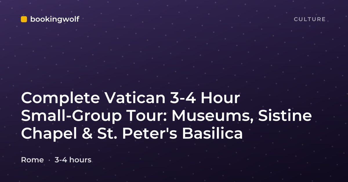 Complete Vatican 3-4 Hour Small-Group Tour: Museums, Sistine Chapel & St. Peter's Basilica