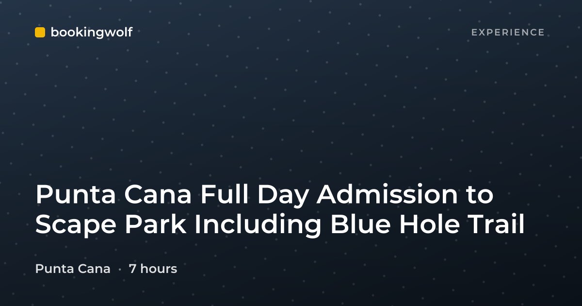 Punta Cana Full Day Admission to Scape Park Including Blue Hole Trail