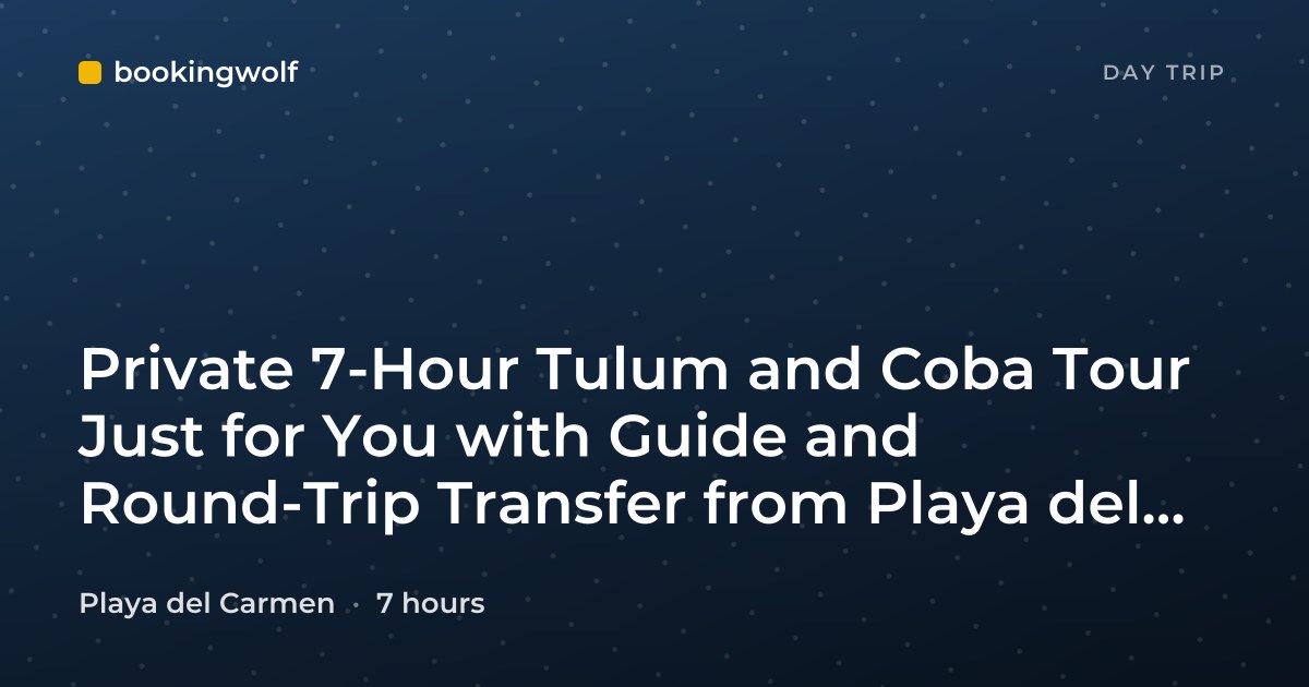 Private 7-Hour Tulum and Coba Tour Just for You with Guide and Round-Trip Transfer from Playa del Carmen