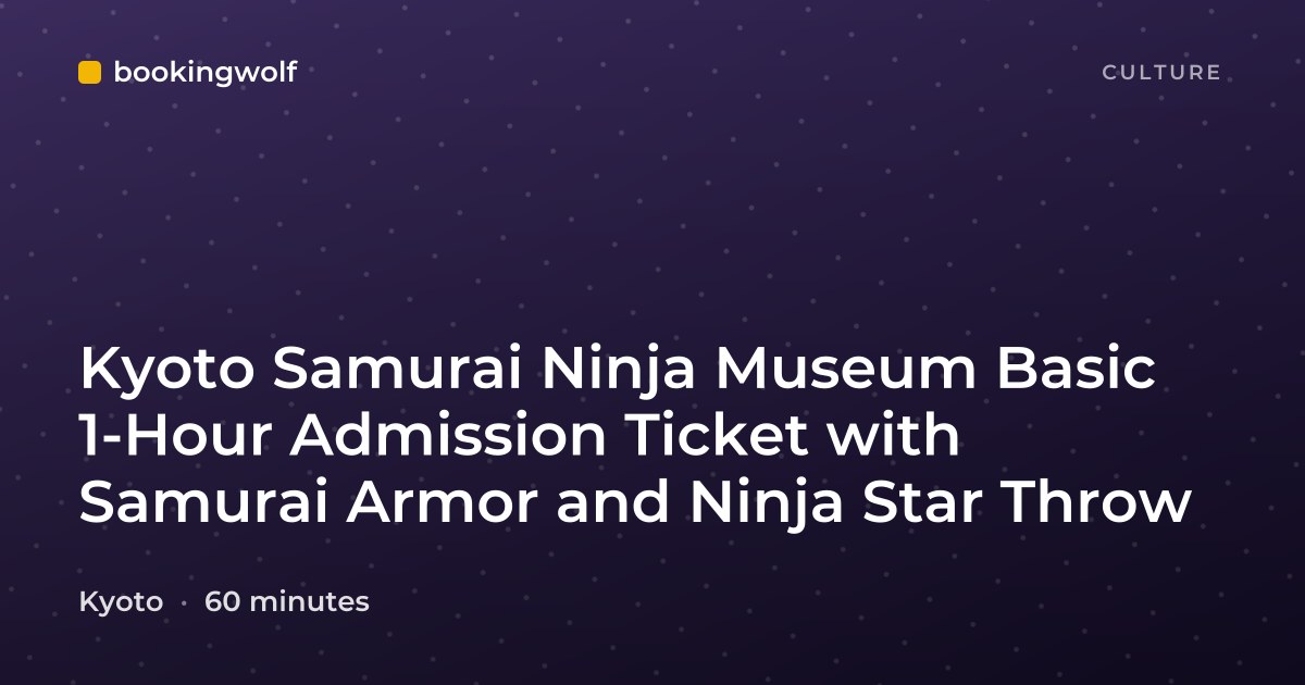 Kyoto Samurai Ninja Museum Basic 1-Hour Admission Ticket with Samurai Armor and Ninja Star Throw