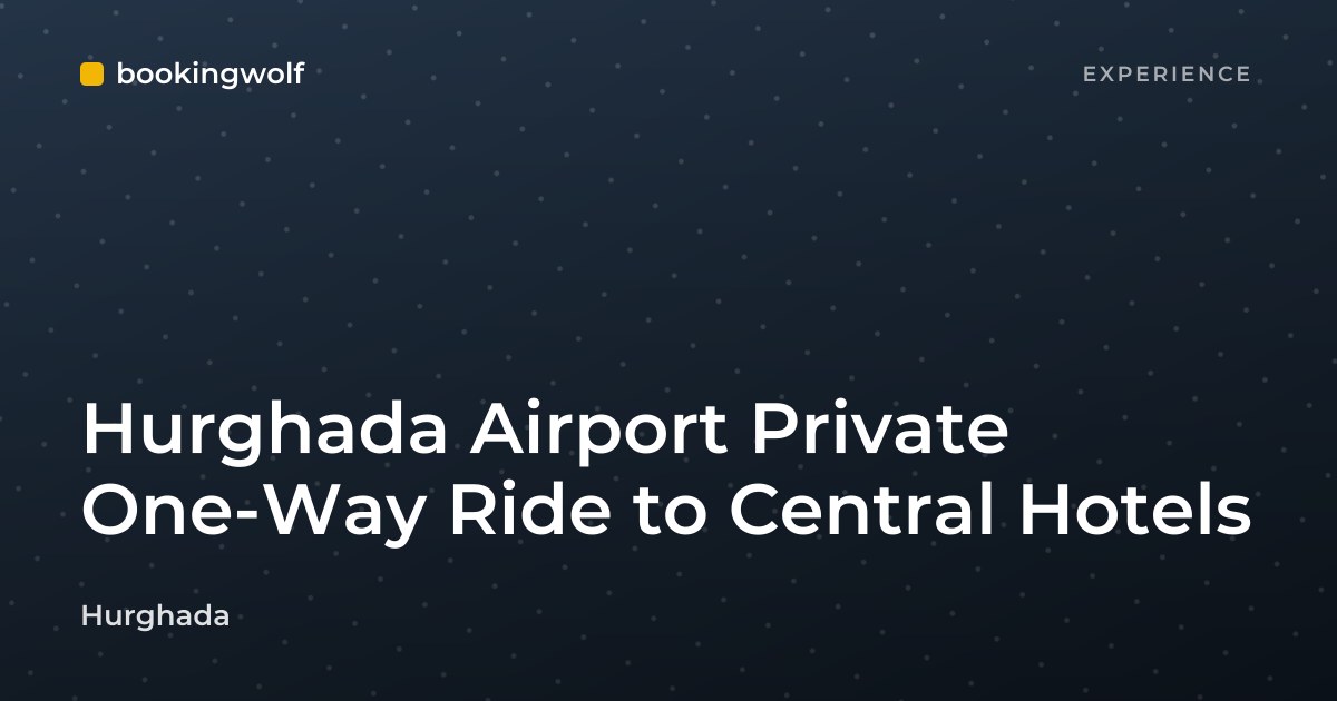 Hurghada Airport Private One-Way Ride to Central Hotels