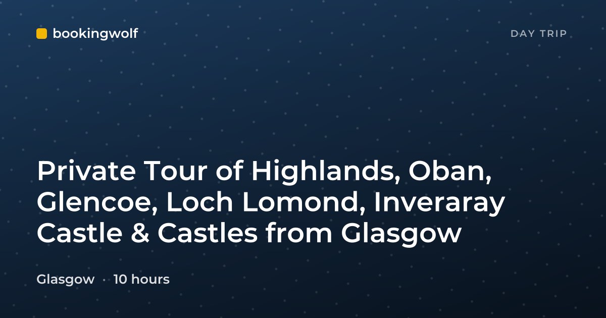 Private Tour of Highlands, Oban, Glencoe, Loch Lomond, Inveraray Castle & Castles from Glasgow