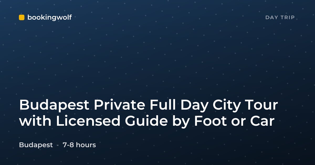 Budapest Private Full Day City Tour with Licensed Guide by Foot or Car