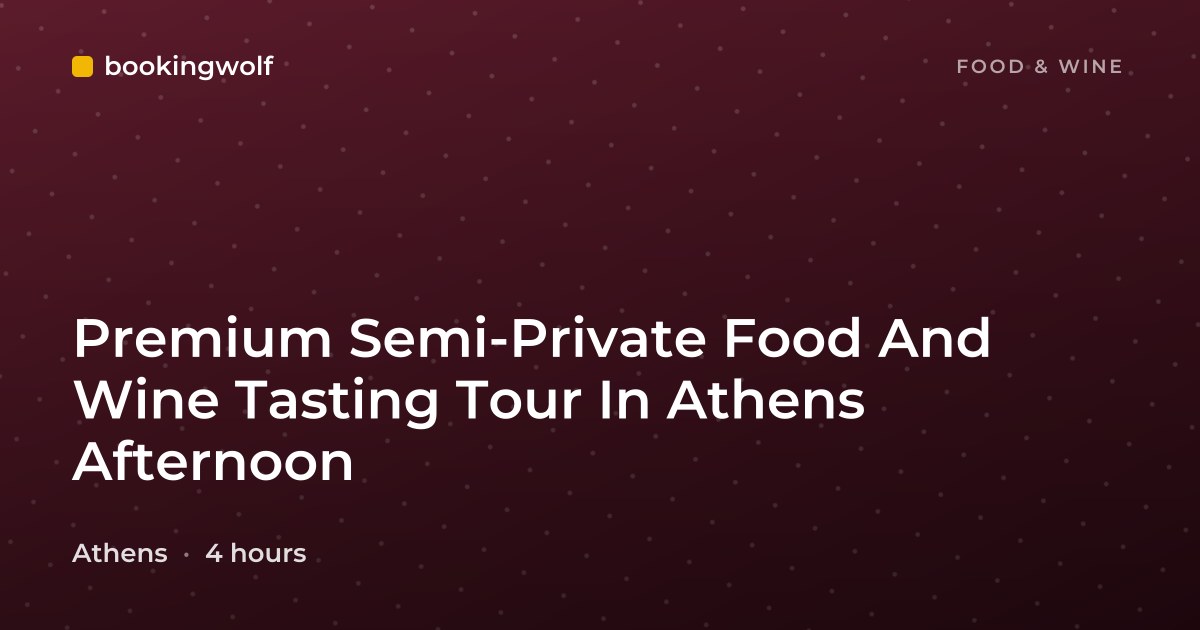 Premium Semi-Private Food And Wine Tasting Tour In Athens Afternoon