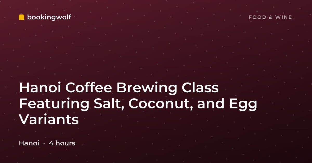 Hanoi Coffee Brewing Class Featuring Salt, Coconut, and Egg Variants