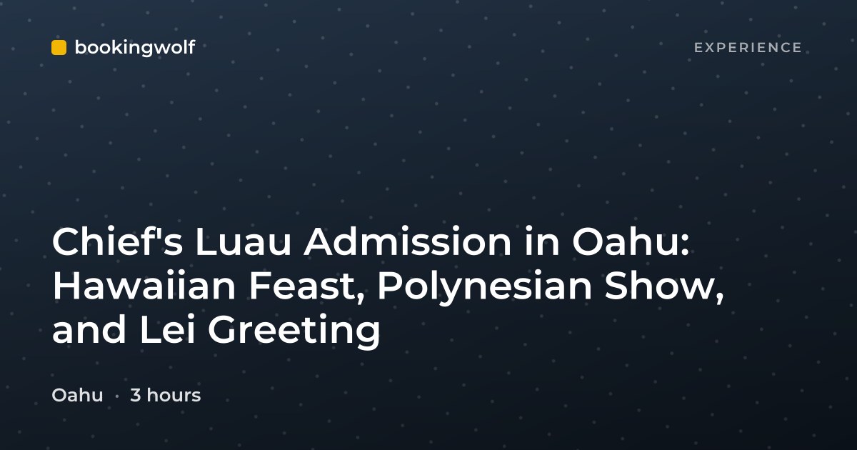 Chief's Luau Admission in Oahu: Hawaiian Feast, Polynesian Show, and Lei Greeting