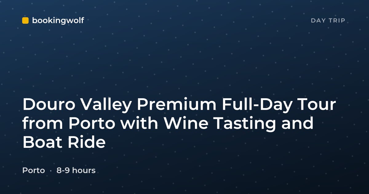 Douro Valley Premium Full-Day Tour from Porto with Wine Tasting and Boat Ride