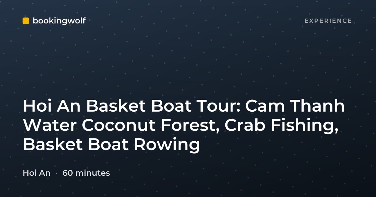 Hoi An Basket Boat Tour: Cam Thanh Water Coconut Forest, Crab Fishing, Basket Boat Rowing