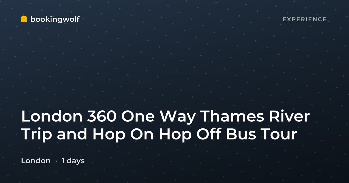 London 360 One Way Thames River Trip and Hop On Hop Off Bus Tour