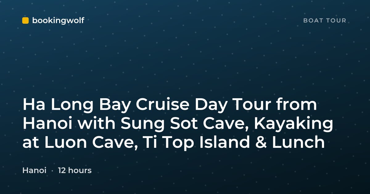 Ha Long Bay Cruise Day Tour from Hanoi with Sung Sot Cave, Kayaking at Luon Cave, Ti Top Island & Lunch