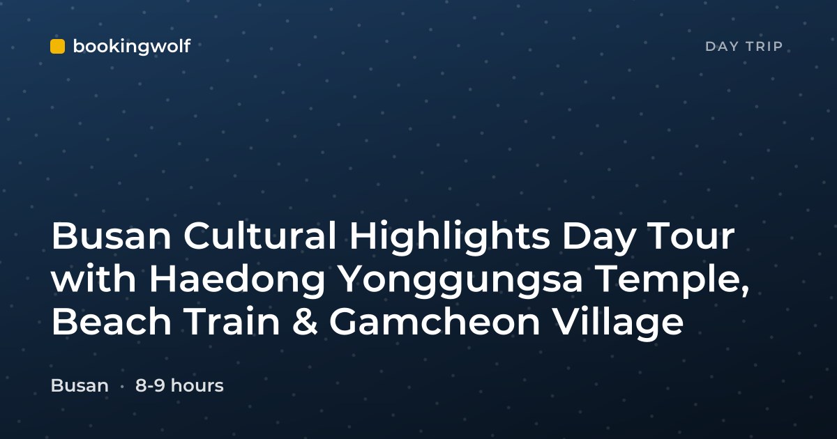 Busan Cultural Highlights Day Tour with Haedong Yonggungsa Temple, Beach Train & Gamcheon Village
