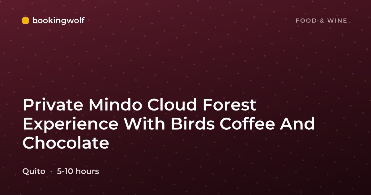 Private Mindo Cloud Forest Experience With Birds Coffee And Chocolate