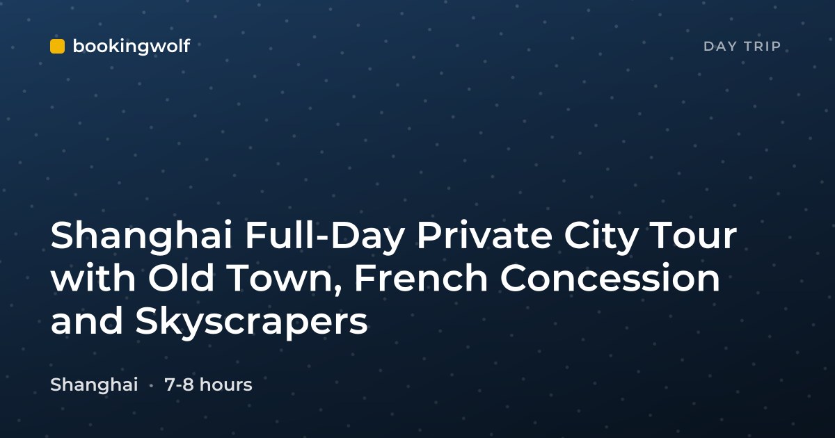 Shanghai Full-Day Private City Tour with Old Town, French Concession and Skyscrapers