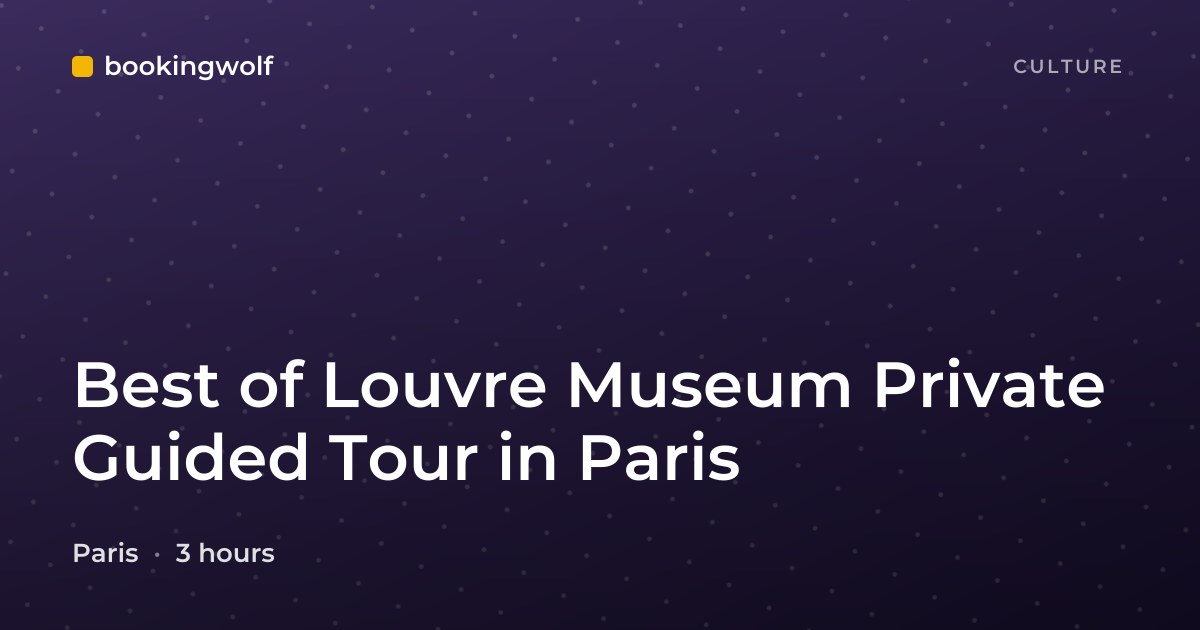 Best of Louvre Museum Private Guided Tour in Paris