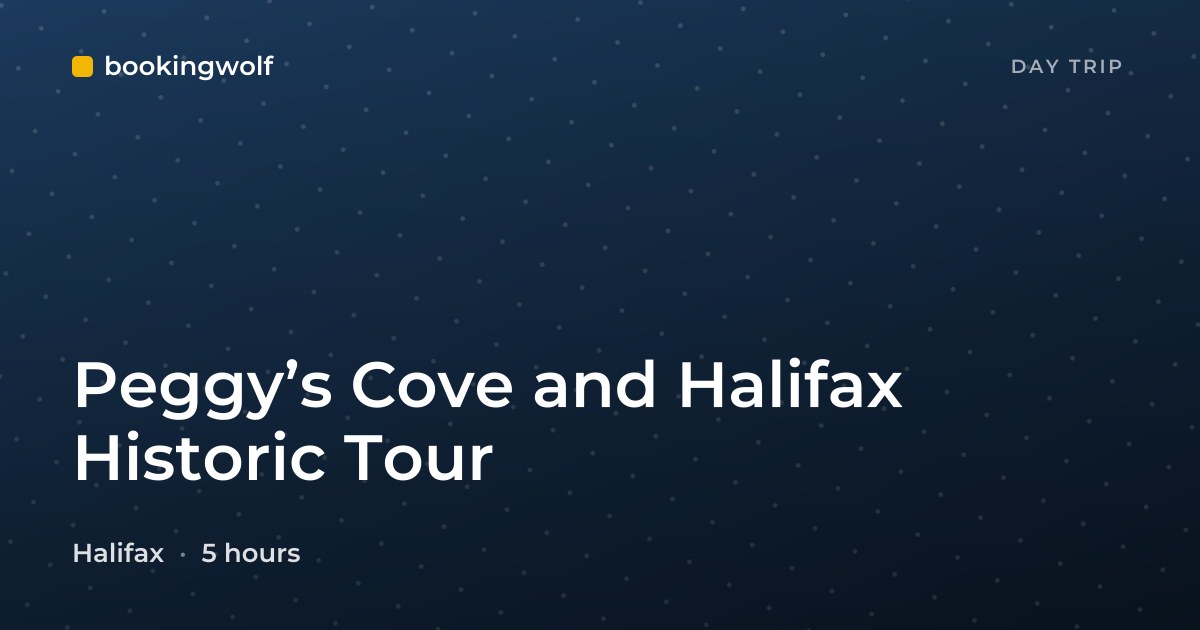 Peggy’s Cove and Halifax Historic Tour