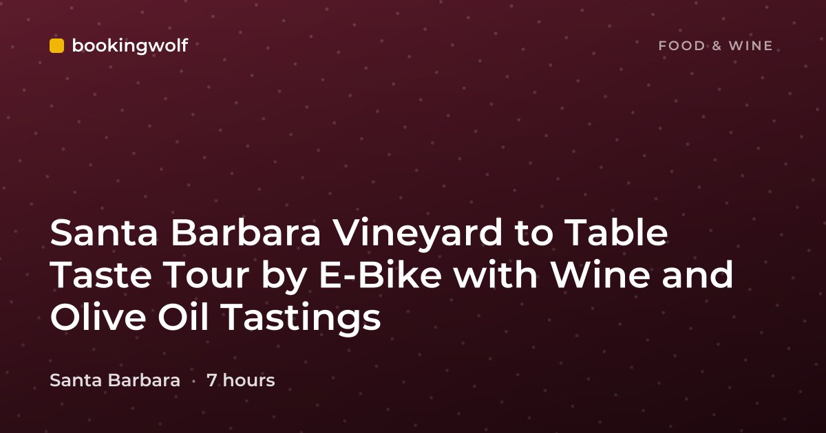 Santa Barbara Vineyard to Table Taste Tour by E-Bike with Wine and Olive Oil Tastings