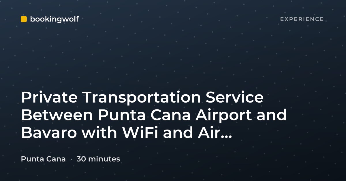 Private Transportation Service Between Punta Cana Airport and Bavaro with WiFi and Air Conditioning