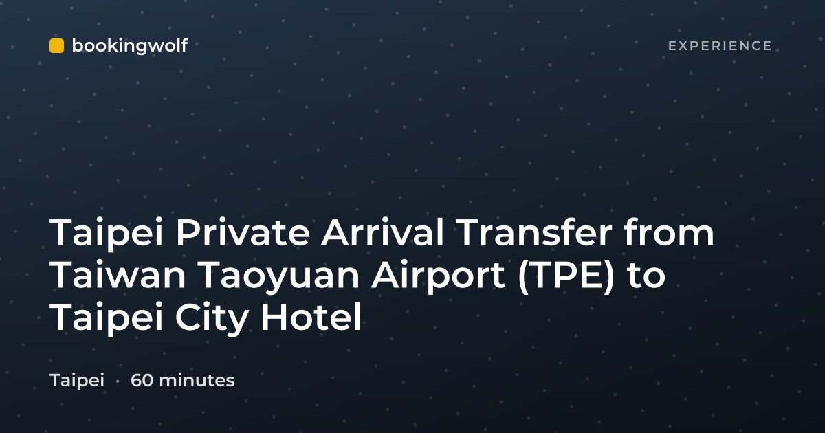 Taipei Private Arrival Transfer from Taiwan Taoyuan Airport (TPE) to Taipei City Hotel
