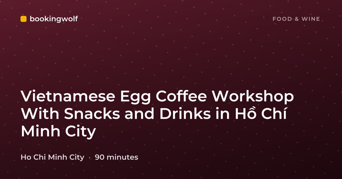 Vietnamese Egg Coffee Workshop With Snacks and Drinks in Hồ Chí Minh City