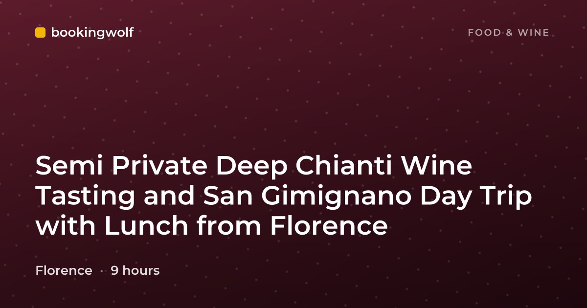 Semi Private Deep Chianti Wine Tasting and San Gimignano Day Trip with Lunch from Florence