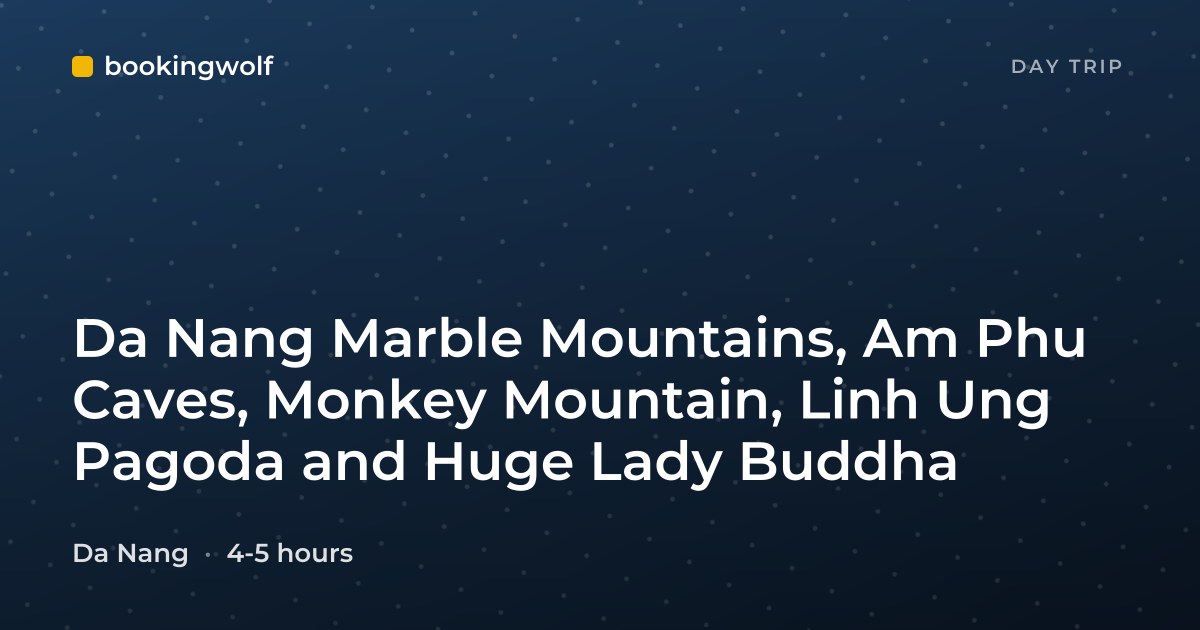 Da Nang Marble Mountains, Am Phu Caves, Monkey Mountain, Linh Ung Pagoda and Huge Lady Buddha