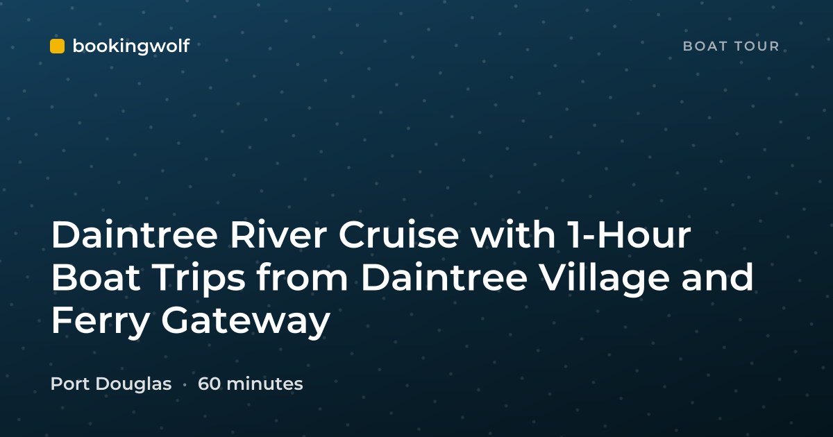 Daintree River Cruise with 1-Hour Boat Trips from Daintree Village and Ferry Gateway