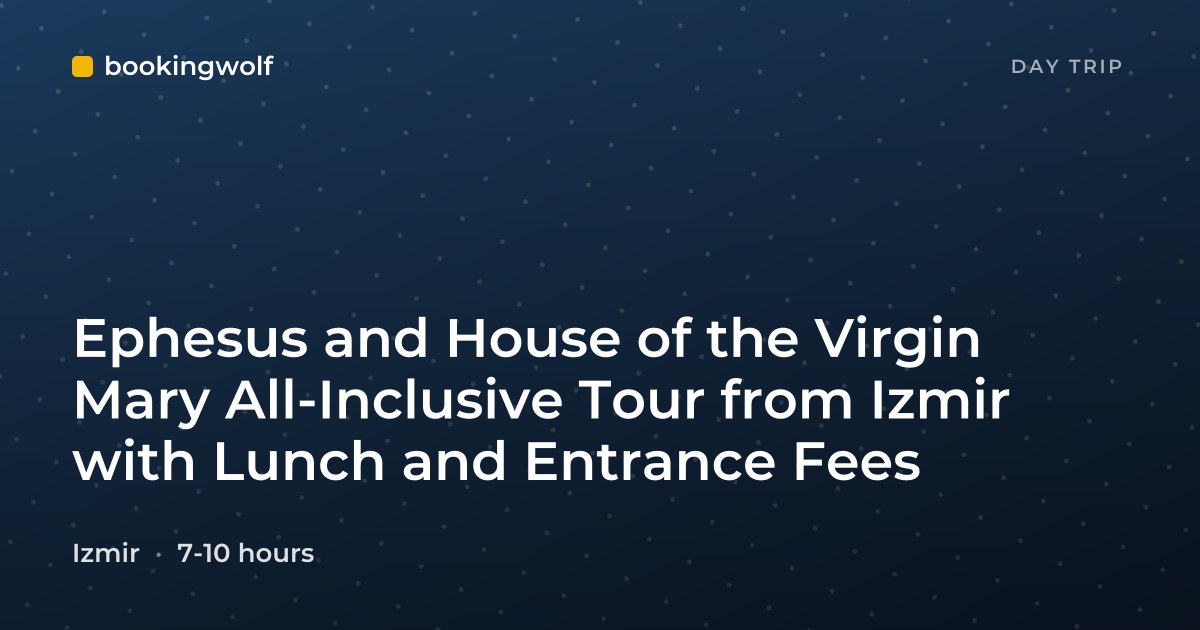 Ephesus and House of the Virgin Mary All-Inclusive Tour from Izmir with Lunch and Entrance Fees
