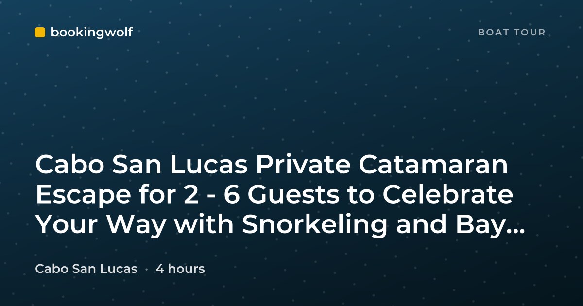 Cabo San Lucas Private Catamaran Escape for 2 - 6 Guests to Celebrate Your Way with Snorkeling and Bay Cruise