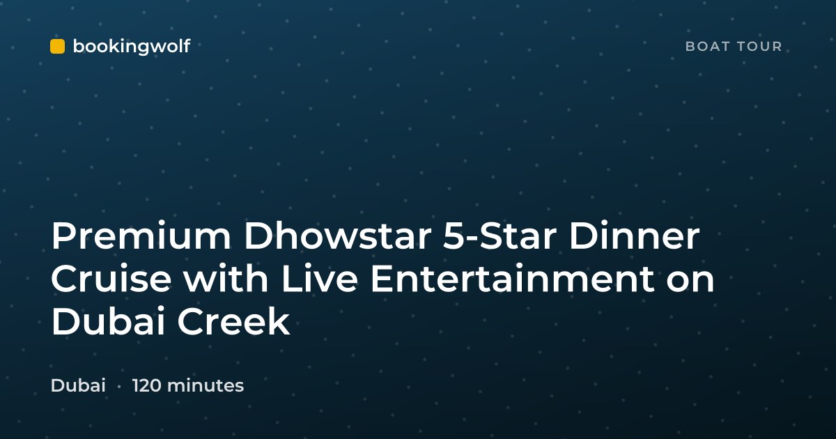 Premium Dhowstar 5-Star Dinner Cruise with Live Entertainment on Dubai Creek