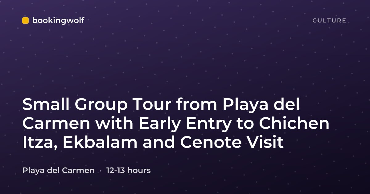 Small Group Tour from Playa del Carmen with Early Entry to Chichen Itza, Ekbalam and Cenote Visit