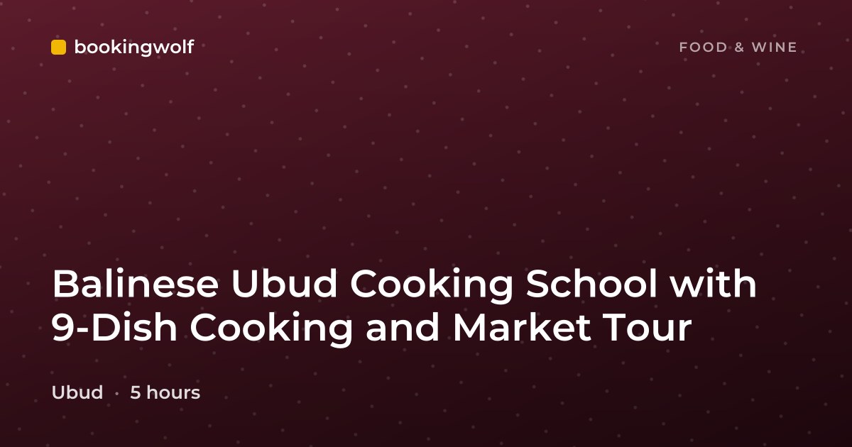 Balinese Ubud Cooking School with 9-Dish Cooking and Market Tour