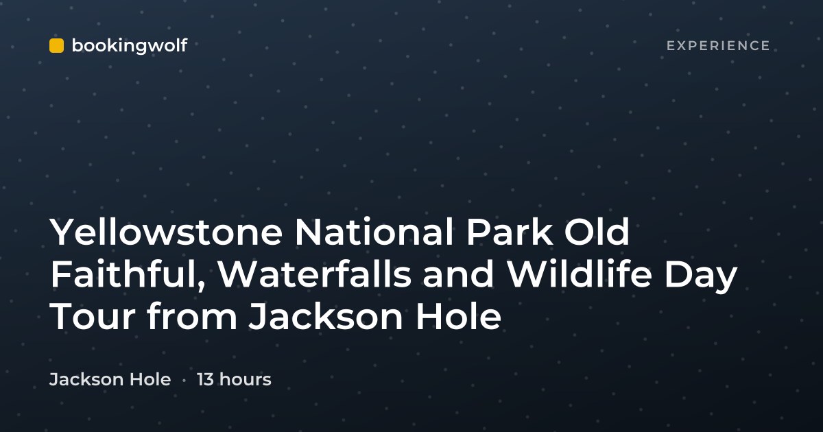 Yellowstone National Park Old Faithful, Waterfalls and Wildlife Day Tour from Jackson Hole