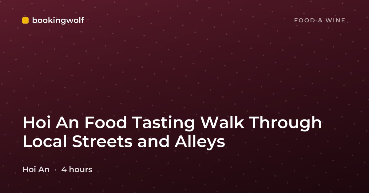 Hoi An Food Tasting Walk Through Local Streets and Alleys