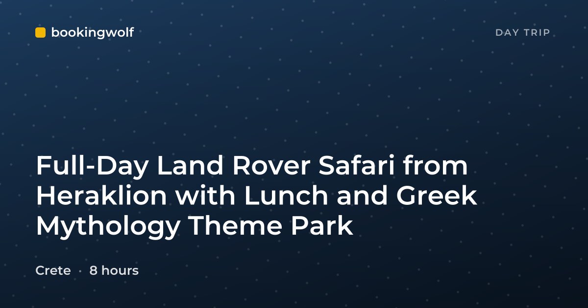 Full-Day Land Rover Safari from Heraklion with Lunch and Greek Mythology Theme Park