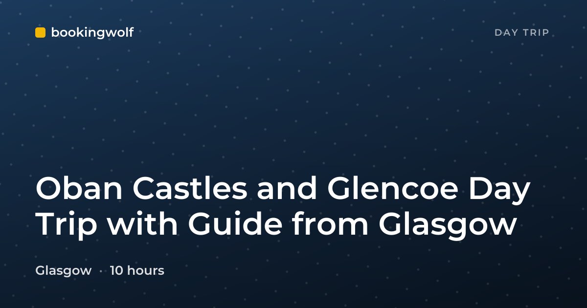 Oban Castles and Glencoe Day Trip with Guide from Glasgow