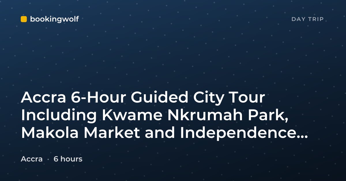 Accra 6-Hour Guided City Tour Including Kwame Nkrumah Park, Makola Market and Independence Square